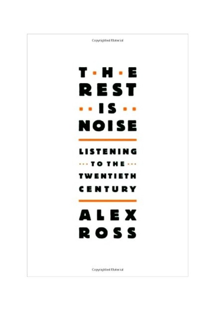 The Rest Is Noise: Listening to the Twentieth Century