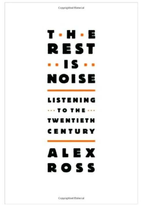 The Rest Is Noise: Listening to the Twentieth Century