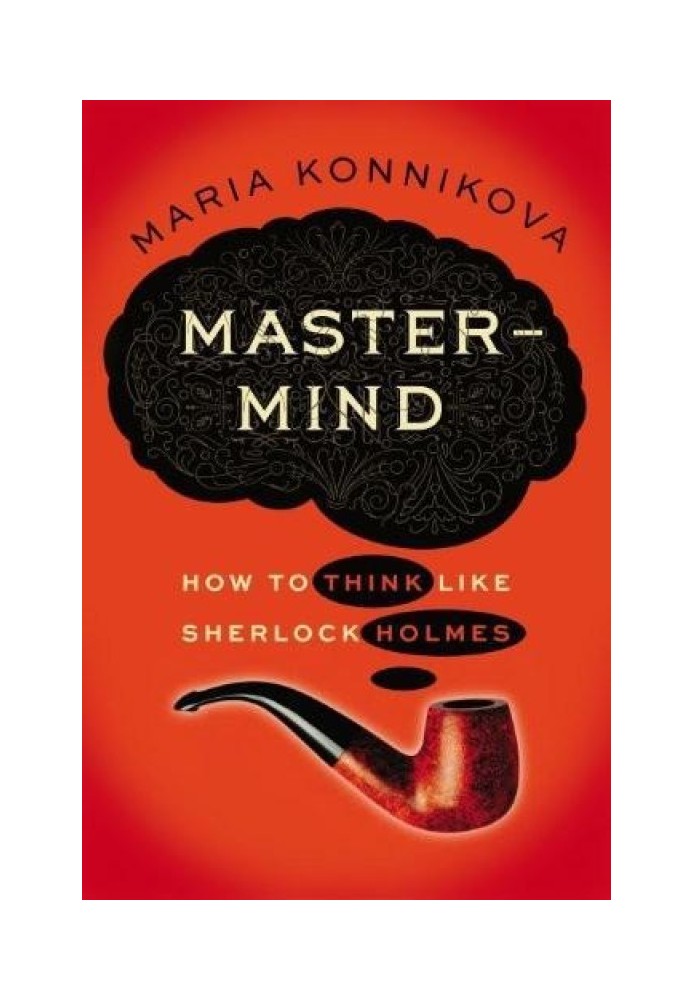 Mastermind. How to Think Like Sherlock Holmes