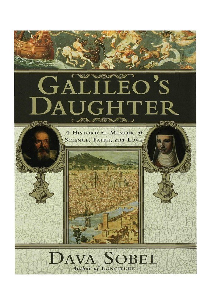 Galileo's Daughter: A Historical Memoir of Science, Faith and Love