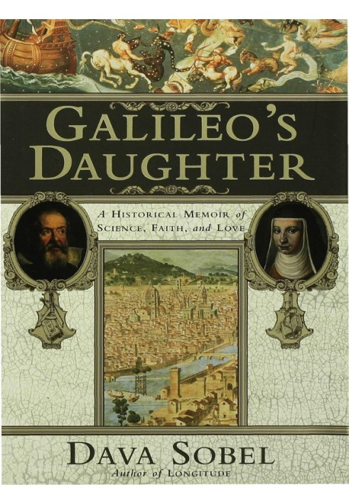 Galileo's Daughter: A Historical Memoir of Science, Faith and Love