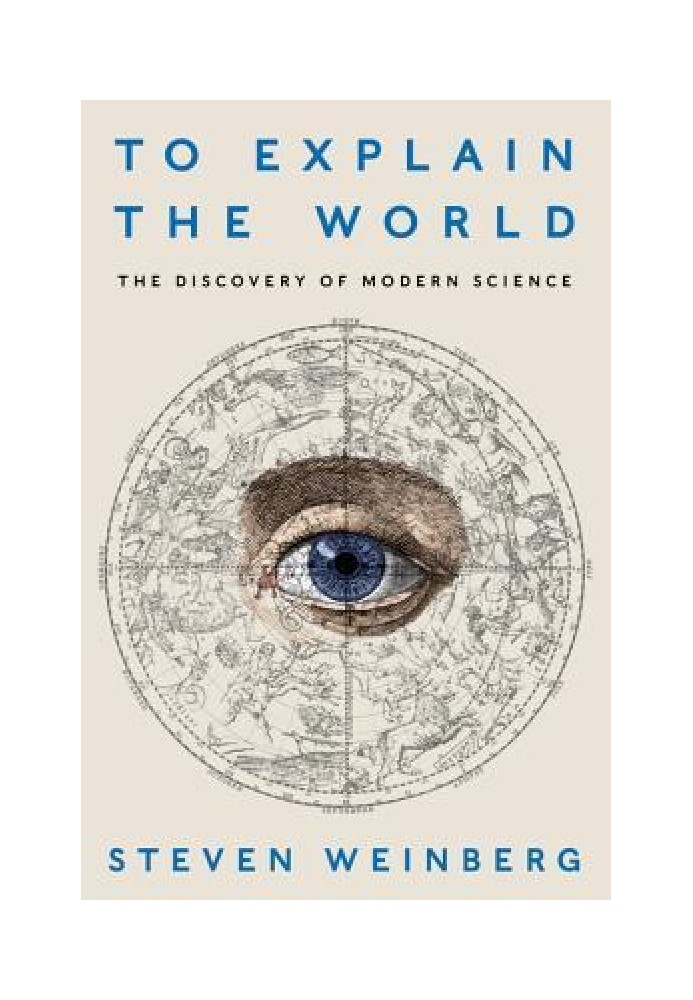 To Explain the World: The Discovery of Modern Science