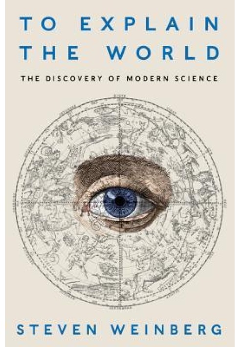 To Explain the World: The Discovery of Modern Science