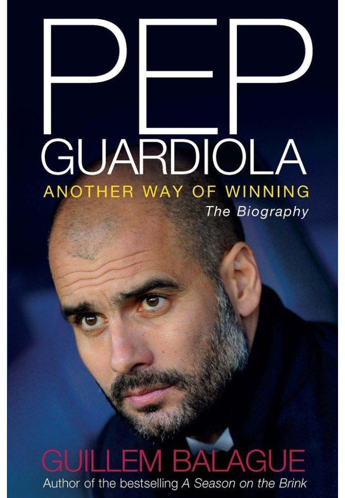 Pep Guardiola: Another Way of Winning: The Biography