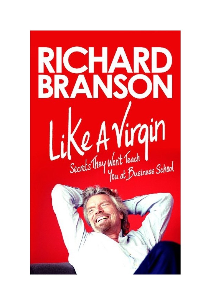 Like a Virgin: Secrets They Won't Teach You at Business School