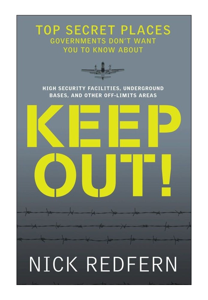 Keep Out!: Top Secret Places Governments Don't Want You to Know About