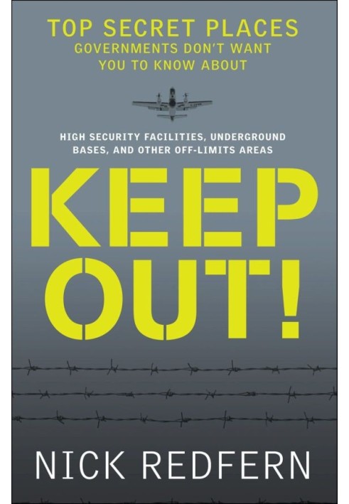 Keep Out!: Top Secret Places Governments Don't Want You to Know About