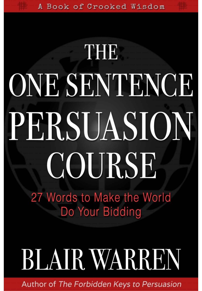 The One Sentence Persuasion Course - 27 Words to Make the World Do Your Bidding