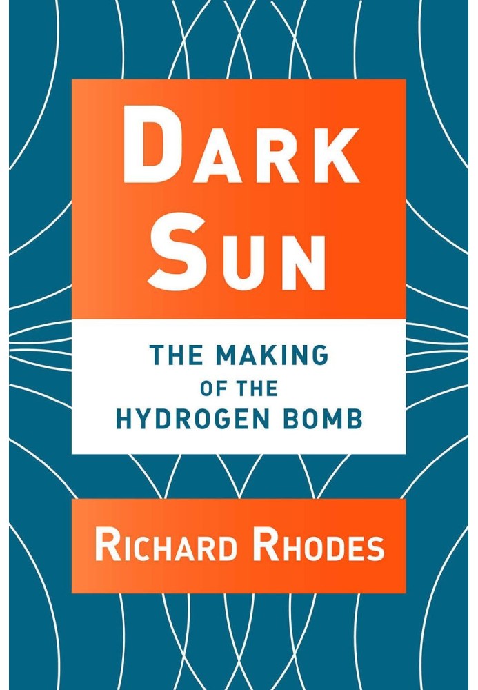 Dark Sun: The Making of the Hydrogen Bomb