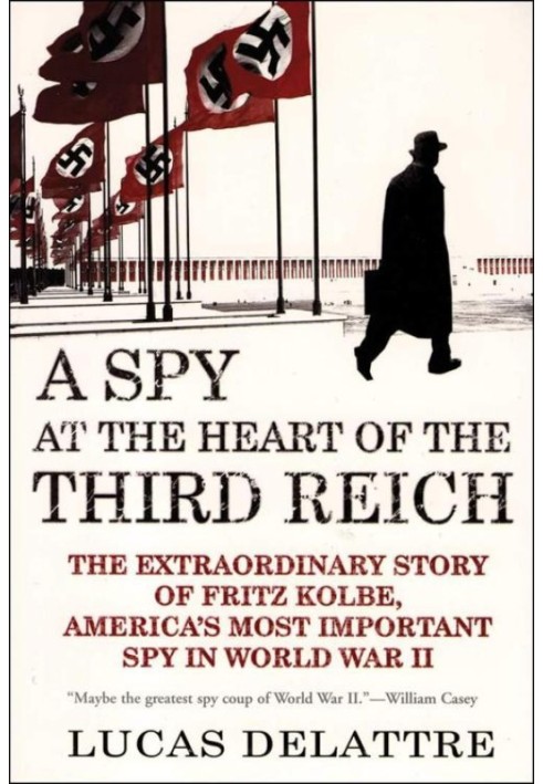 A Spy at the Heart of the Third Reich: The Extraordinary Story of Fritz Kolbe, America's Most Important Spy in World War II