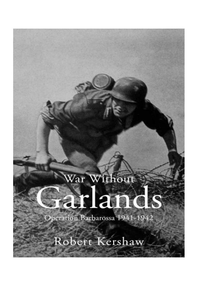 War Without Garlands: Operation Barbarossa 1941-1942