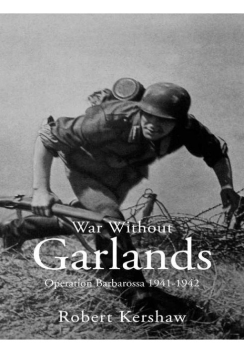 War Without Garlands: Operation Barbarossa 1941-1942