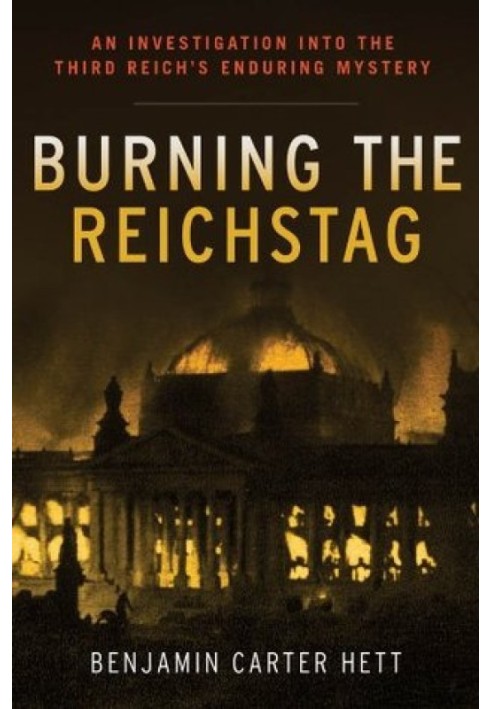 Підпал Рейхстагу: розслідування незмінної таємниці Третього Рейху