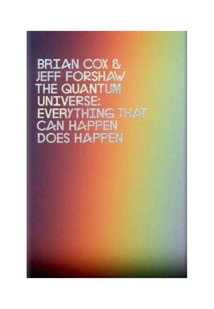 The Quantum Universe: Everything That Can Happen Does Happen