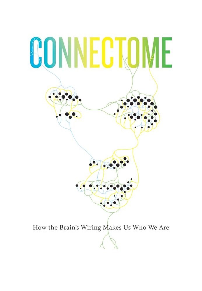 Connectome: How the Brain's Wiring Makes Us Who We Are