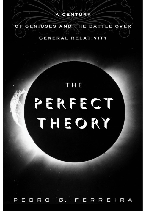 The Perfect Theory: A Century of Geniuses and the Battle over General Relativity