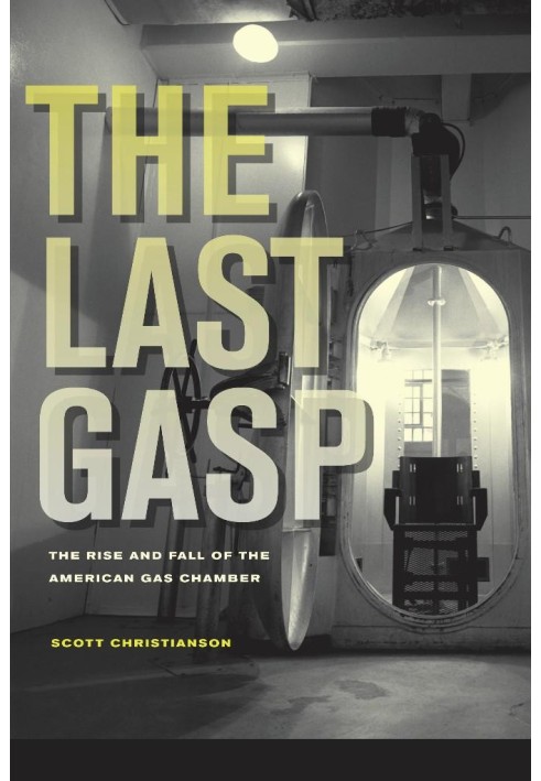 The Last Gasp: The Rise and Fall of the American Gas Chamber