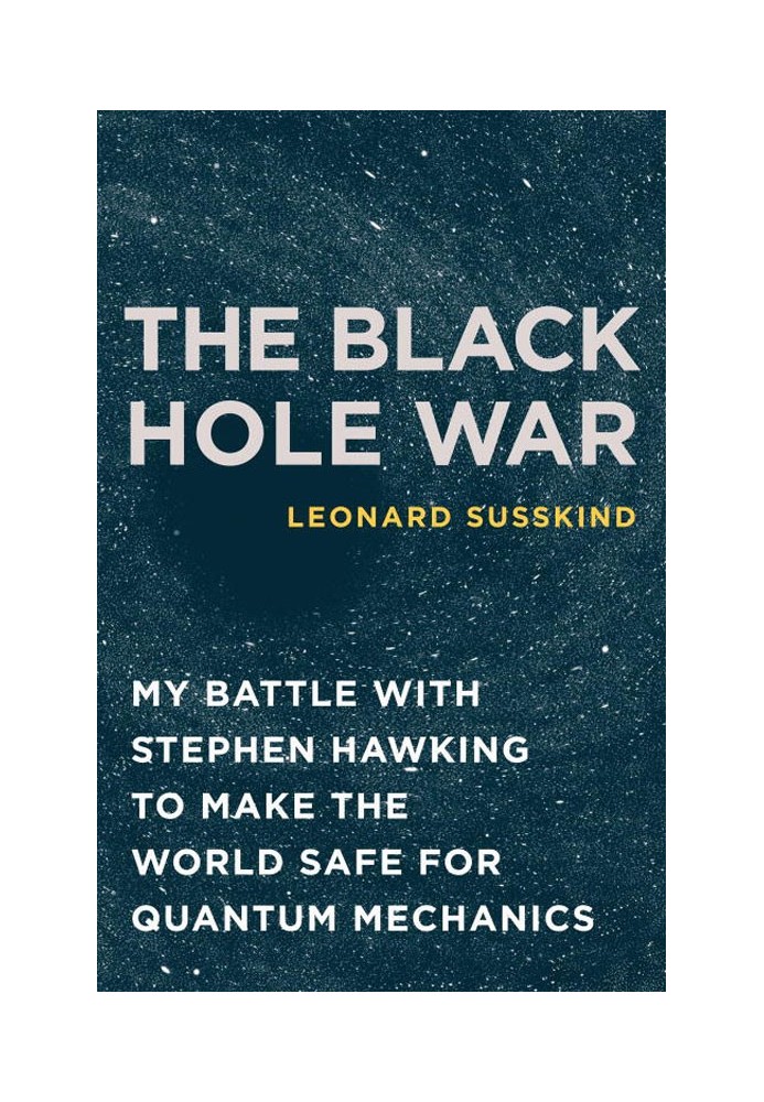 The Black Hole War: My Battle with Stephen Hawking to Make the World Safe for Quantum Mechanics