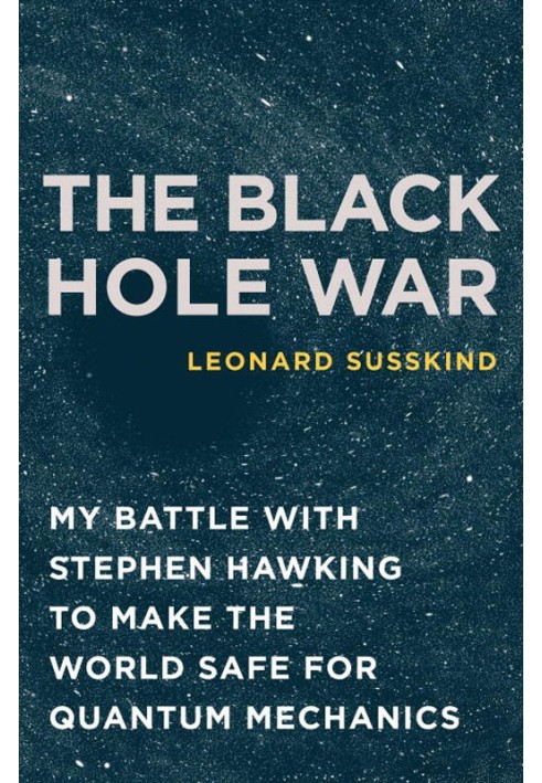 The Black Hole War: My Battle with Stephen Hawking to Make the World Safe for Quantum Mechanics