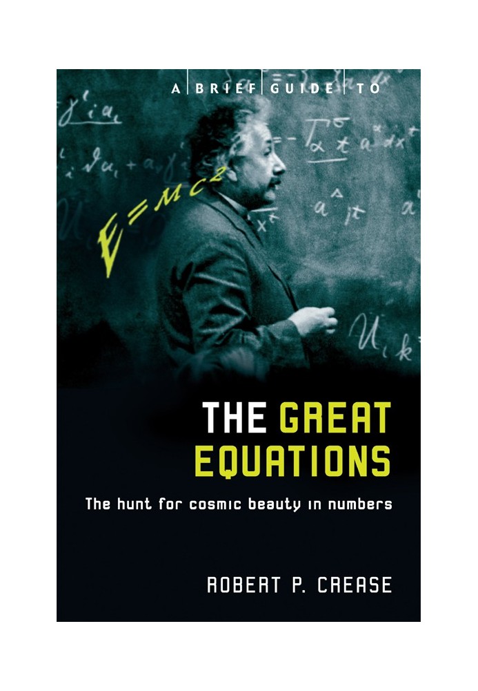 A Brief Guide to the Great Equations: The Hunt for Cosmic Beauty in Numbers