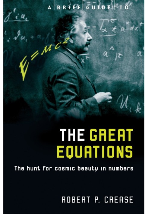 A Brief Guide to the Great Equations: The Hunt for Cosmic Beauty in Numbers