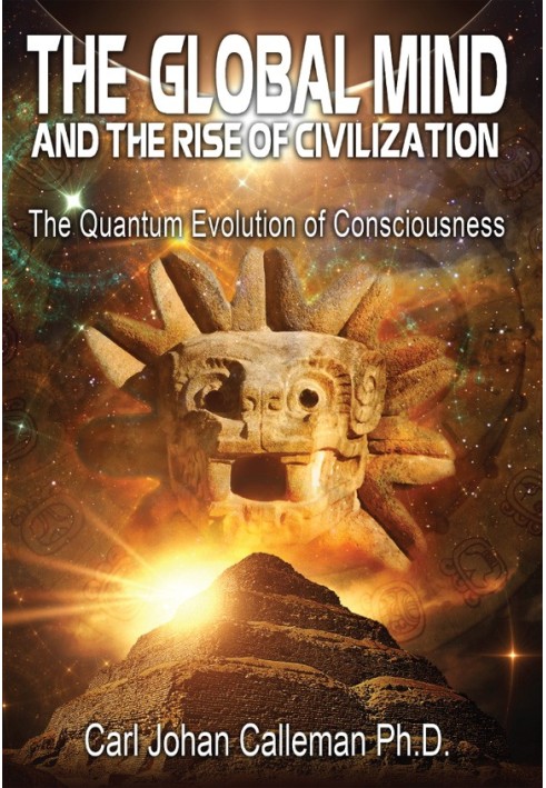 The global mind and the rise of civilization : the quantum evolution of consciousness