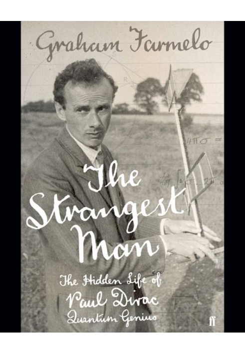 The Strangest Man: The Hidden Life of Paul Dirac, Mystic of the Atom