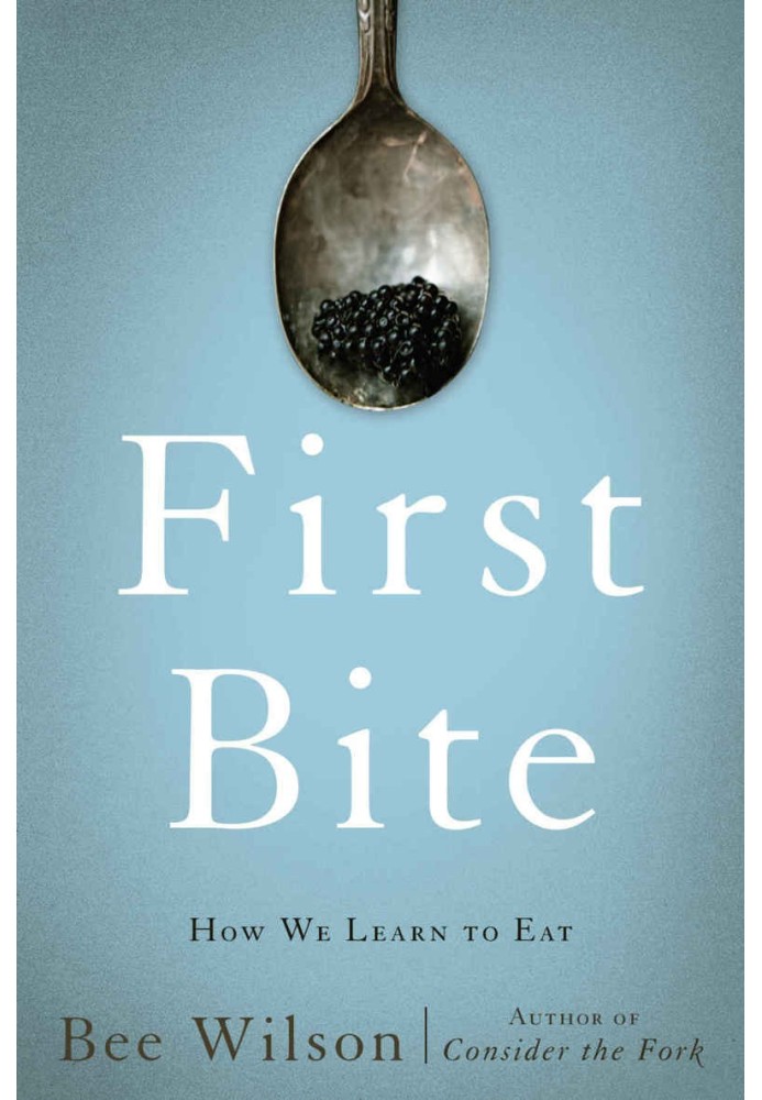 First Bite: How We Learn to Eat