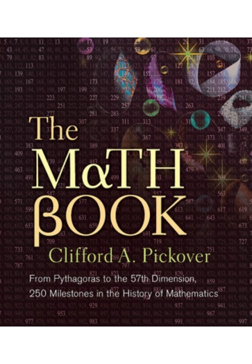 The Math Book: From Pythagoras to the 57th Dimension, 250 Milestones in the History of Mathematics