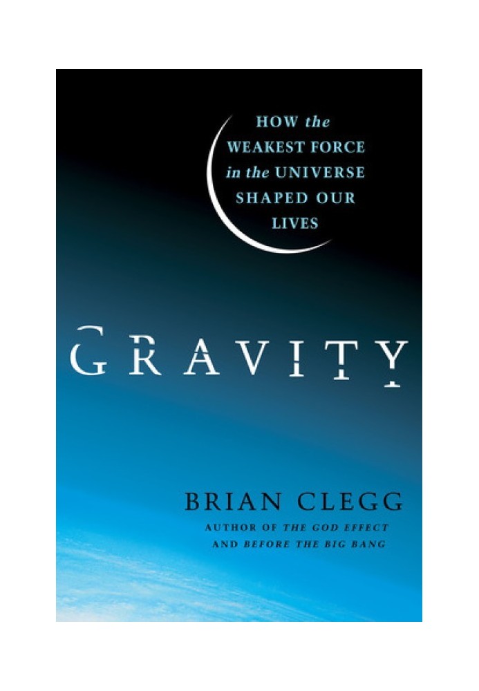 Gravity: How the Weakest Force in the Universe Shaped Our Lives