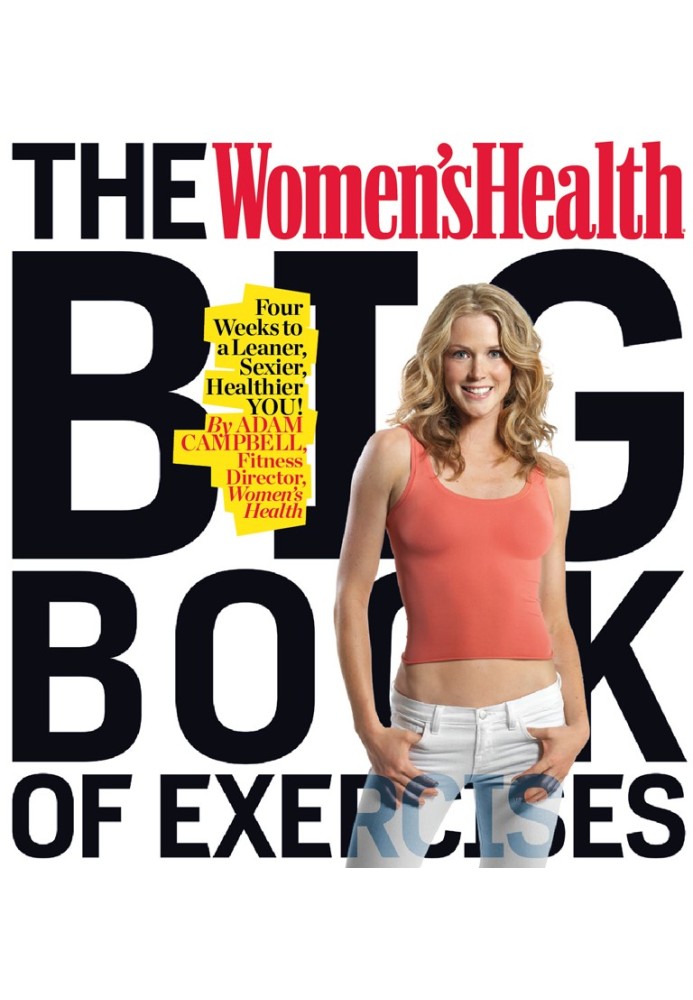 The Women's Health Big Book of Exercises: Four Weeks to a Leaner, Sexier, Healthier YOU!