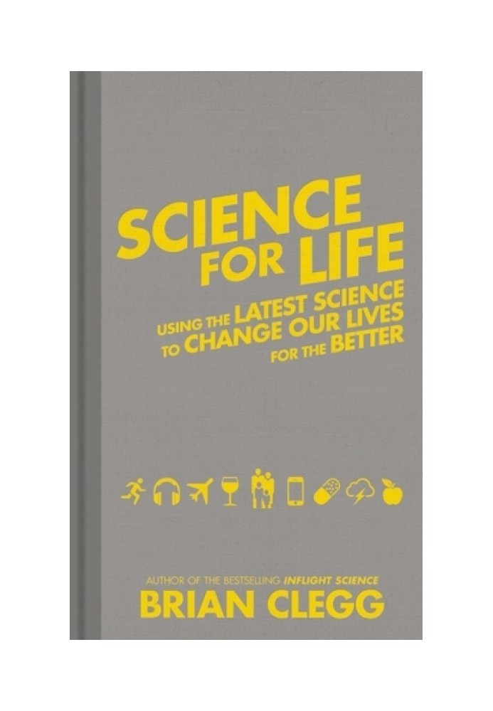 Science for Life: Using the Latest Science to Change our Lives for the Better