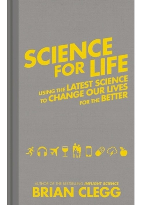 Science for Life: Using the Latest Science to Change our Lives for the Better