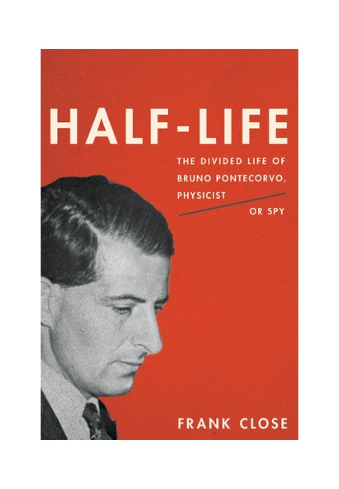 Half-Life: The Divided Life of Bruno Pontecorvo, Physicist or Spy