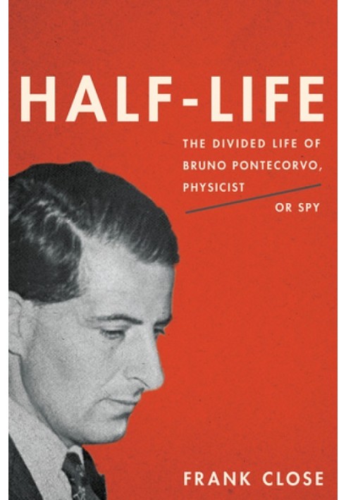 Half-Life: The Divided Life of Bruno Pontecorvo, Physicist or Spy