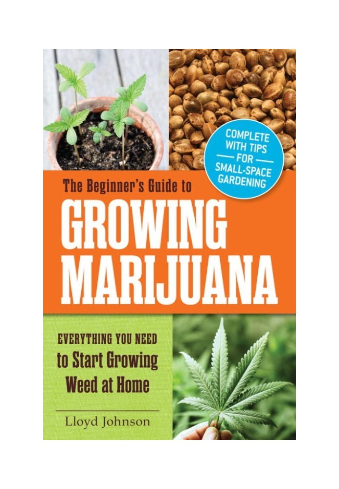 The Beginner's Guide to Growing Marijuana: Everything You Need to Start Growing Weed at Home