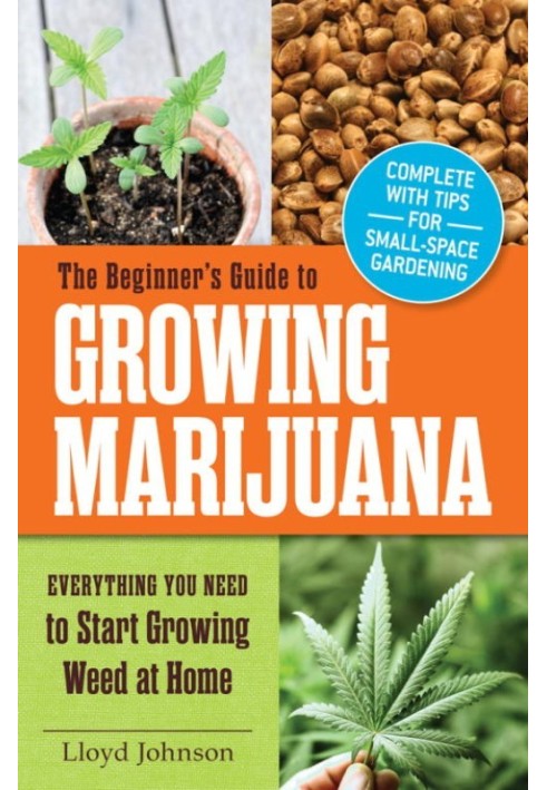 The Beginner's Guide to Growing Marijuana: Everything You Need to Start Growing Weed at Home