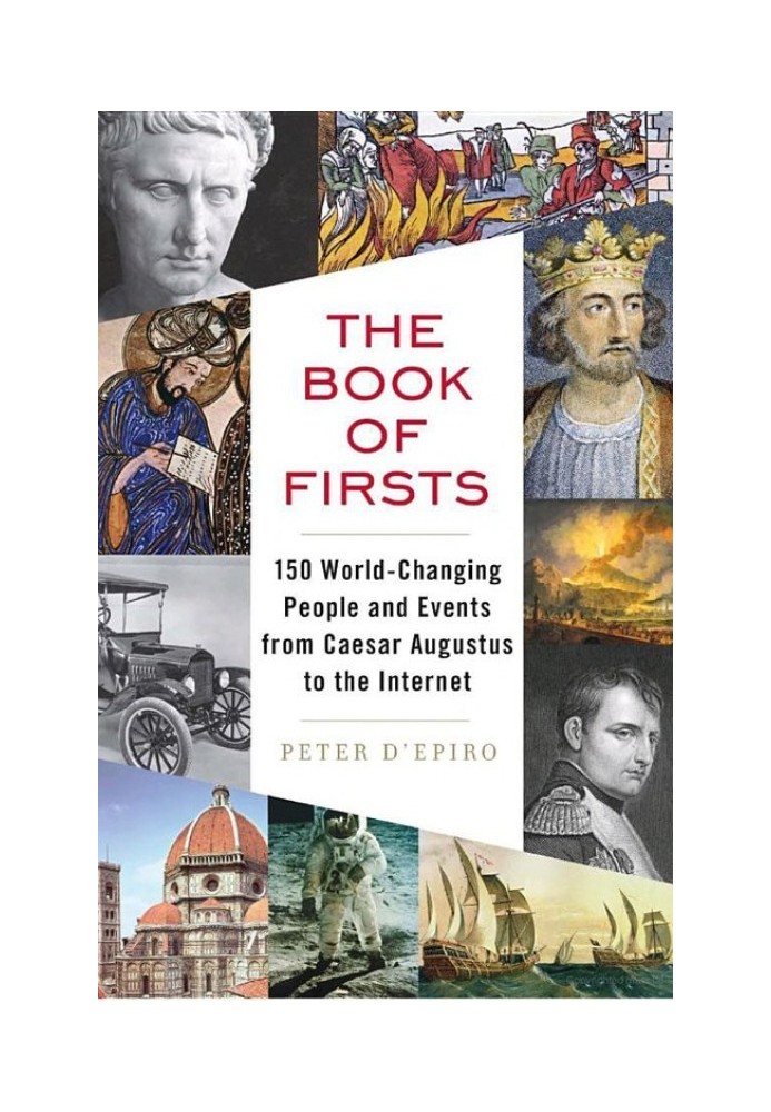 The Book of Firsts: 150 World-Changing People and Events from Caesar Augustus to the Internet