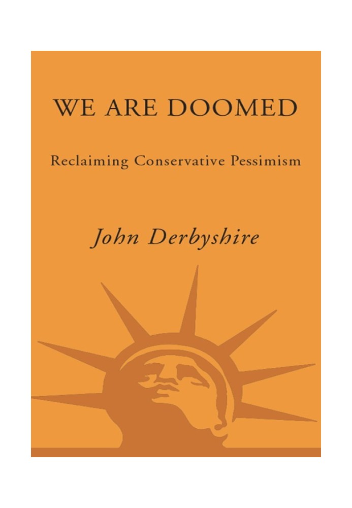 We Are Doomed: Reclaiming Conservative Pessimism