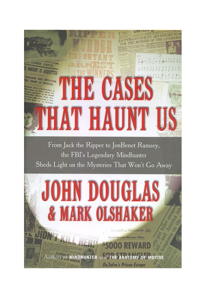 The Cases That Haunt Us: From Jack the Ripper to Jon Benet Ramsey, The FBI's Legendary Mindhunter Sheds New Light on the Mysteri