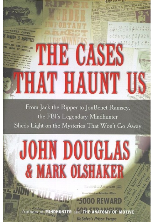 The Cases That Haunt Us: From Jack the Ripper to Jon Benet Ramsey, The FBI's Legendary Mindhunter Sheds New Light on the Mysteri