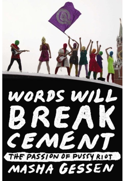 Words Will Break Cement: The Passion of Pussy Riot