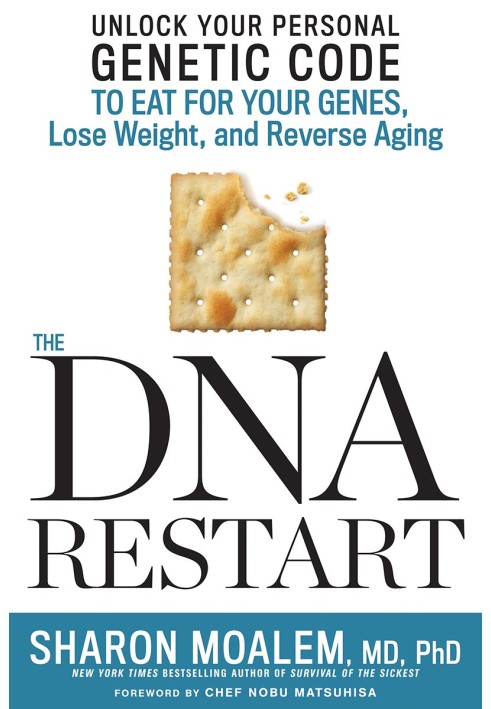 The DNA Restart: Unlock Your Personal Genetic Code to Eat for Your Genes, Lose Weight, and Reverse Aging