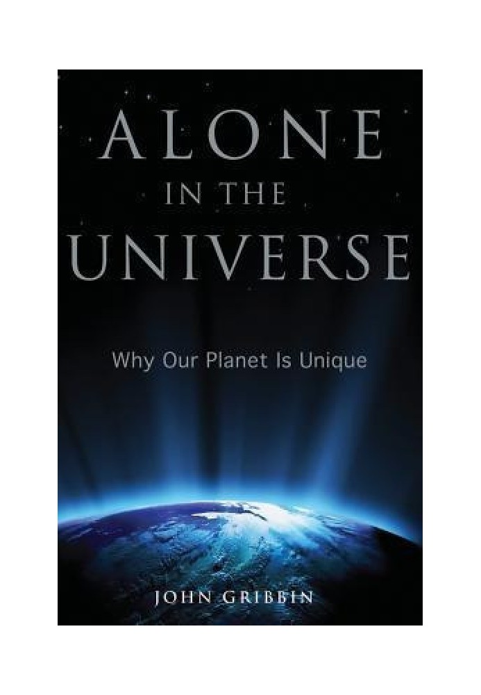 Alone in the Universe: Why Our Planet Is Unique