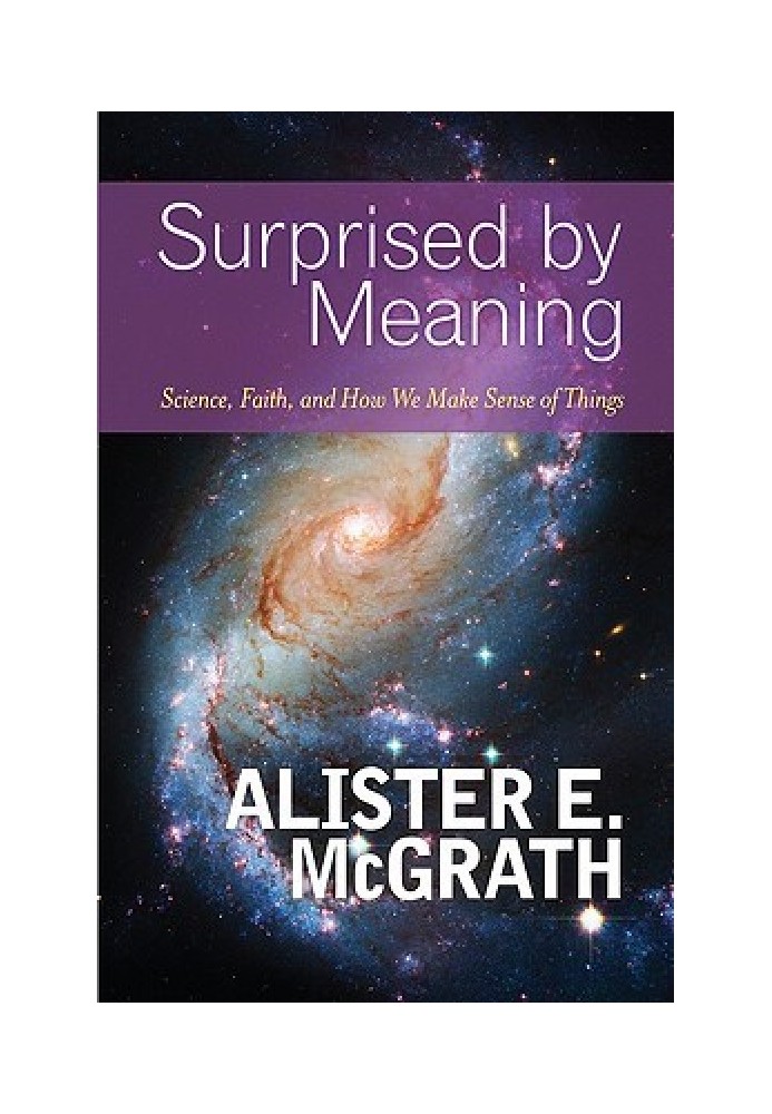 Surprised by Meaning: Science, Faith, and How We Make Sense of Things