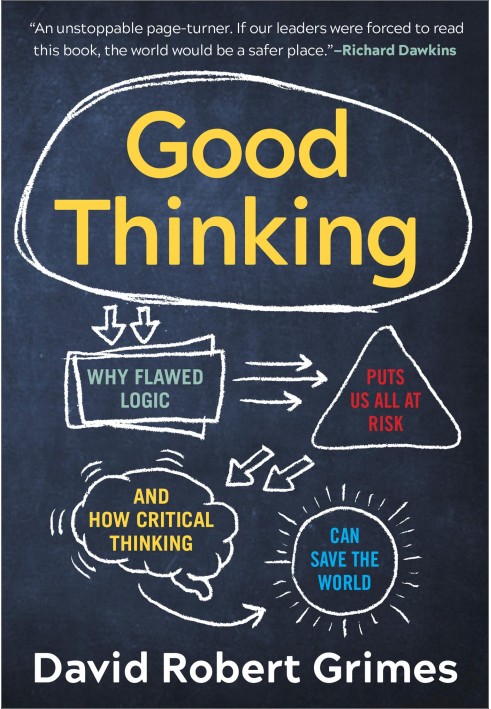 Good Thinking: Why Flawed Logic Puts Us All at Risk and How Critical Thinking Can Save the World