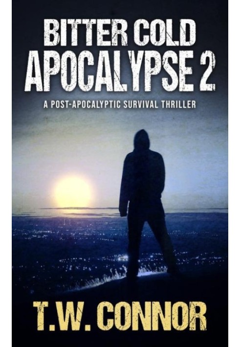 Bitter Cold Apocalypse 2: A Post-Apocalyptic Survival Thriller