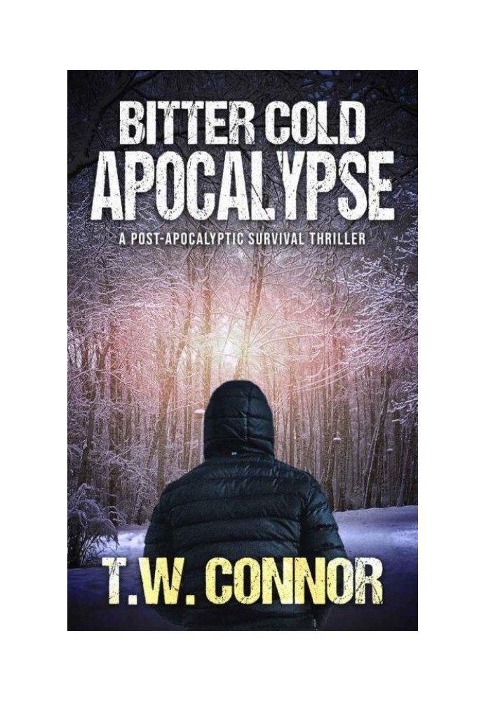 Bitter Cold Apocalypse: A Post-Apocalyptic Survival Thriller