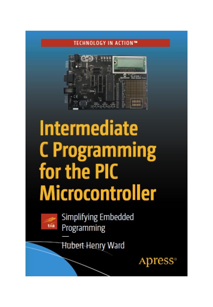 Intermediate C Programming for the PIC Microcontroller: Simplifying Embedded Programming