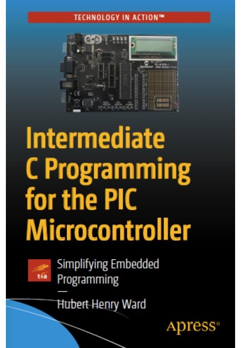 Intermediate C Programming for the PIC Microcontroller: Simplifying Embedded Programming